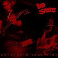 Bad Sports- Constant Stimulation LP