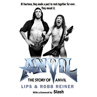 Anvil, The Story Of Anvil (Hardcover Book By Lips & Robb Reiner)