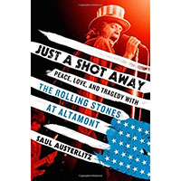 Just A Shot Away, Peace Love And Tragedy With The Rolling Stones At Altamont (Hardback Book by Saul Austerlitz)