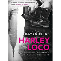 Harley Loco, A Memoir of Hard Living, Hair and Post-Punk, from the Middle East to the Lower East Side (Book by Rayya Elias)