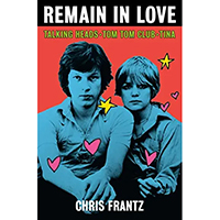 Remain In Love: Talking Heads, Tom Tom Club, Tina (Hardback Book by Chris Frantz)