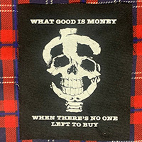 What Good Is Money When There's No One Left To Buy? cloth patch (cp100)