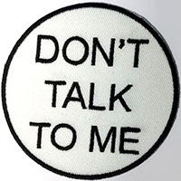 Don't Talk To Me embroidered patch