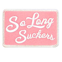 So Long Suckers Embroidered Patch by Lucky 13 - Pink  (EP1049)