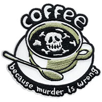 Coffee, Because Murder Is Wrong embroidered patch (ep1337)