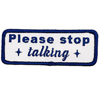 Please Stop Talking embroidered patch (ep1385)
