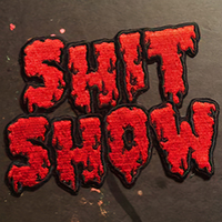 Shit Show Embroidered Patch by Mood Poison (ep659)