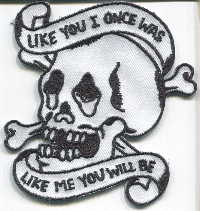 Like You I Once Was, Like Me You Will Be Embroidered Patch