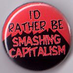 I'd Rather Be Smashing Capitalism pin (pinZ77)