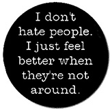 I Don't Hate People, I Just Feel Better When They're Not Around (Bukowski) pin (pinZ73)