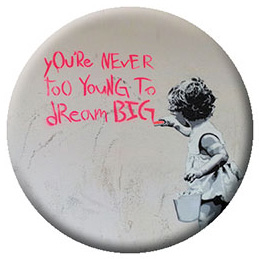 Banksy- You're Never Too Young To Dream Big pin (pinX158)
