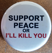 Support Peace Or I'll Kill You pin (pin-C169)