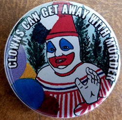 Clowns Can Get Away With Murder pin (Gacy/Pogo) (pin-C199)