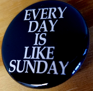 Every Day Is Like Sunday pin (pin-C23)