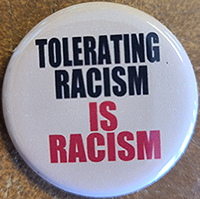 Tolerating Racism Is Racism pin (pin-C263)
