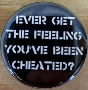 Ever Get The Feeling You've Been Cheated? pin (pin-C36)