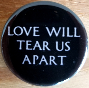 Love Will Tear Us Apart pin (pin-C92)
