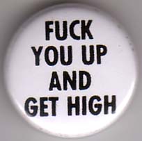 Fuck You Up And Get High pin (pinZ67)