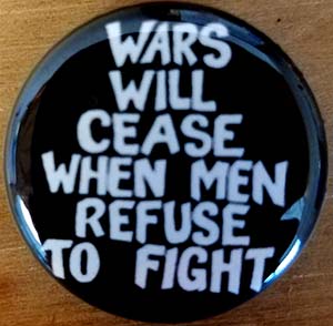 Wars Will Cease When Men Refuse To Fight Pin (pinZ211)