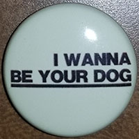 I Wanna Be Your Dog Pin (pinZ218)