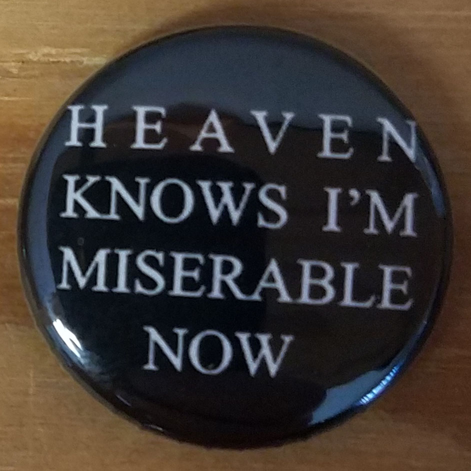 Heaven Knows I'm Miserable Now pin (pinZ69)