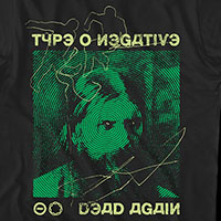 Type O Negative- Dead Again on a black shirt