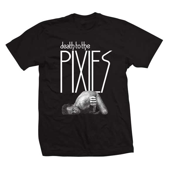 Pixies- Death To The Pixies on a black shirt