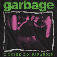 Garbage- I Think I'm Paranoid on a black ringspun cotton shirt