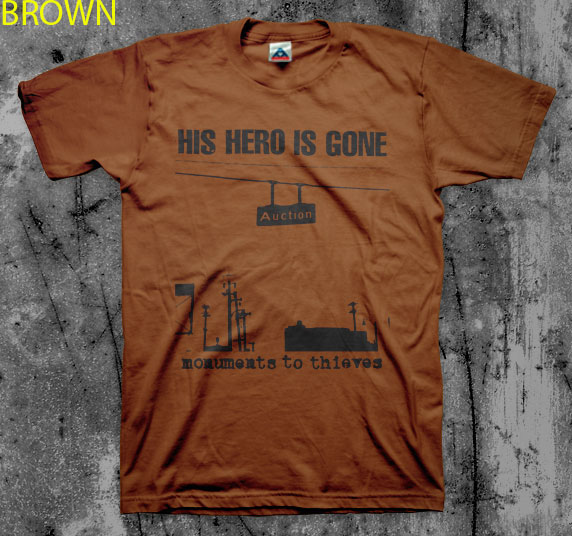 His Hero Is Gone- Monuments To Thieves shirt (Various Color Ts)