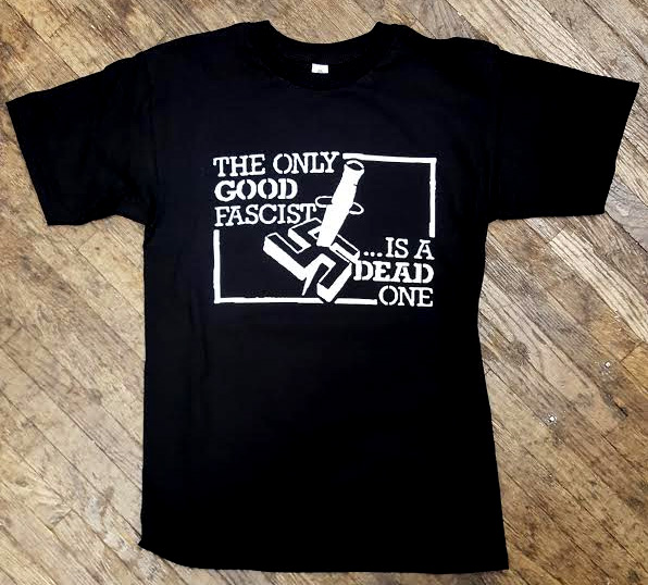 Anti Nazi- The Only Good Fascist Is A Dead One on a black shirt