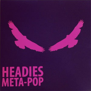 Headies- Meta-Pop LP (Sale price!)