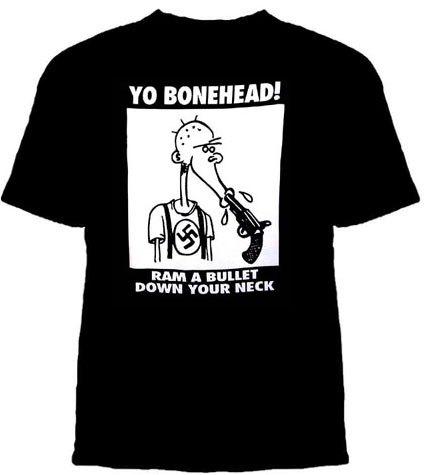 Anti Nazi- Yo Bonehead! Ram A Bullet Down Your Neck on a black shirt