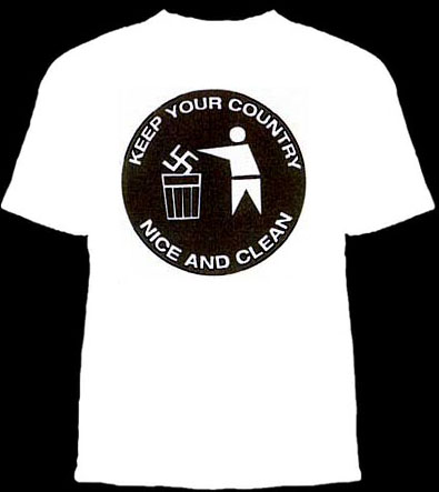 Anti Nazi- Keep Your Country Nice And Clean on a white shirt
